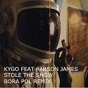 Bora Pol - Kygo feat Parson James Stole The Show Bora Pol…