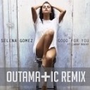 Selena Gomez - Good For You OutaMatic Remix