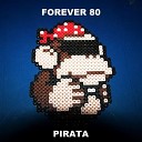 Forever 80 - Pirata Extended Mix