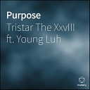 Tristar The XxvIII feat Young Luh - Purpose