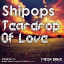 Shipops - Teardrop Of Love Original Mix