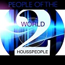 2Housspeople feat J Lofton - People of the World P O T W Pt 1