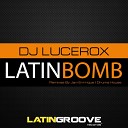 DJ Lucerox - Latin Bomb Drums House Carnival Remix