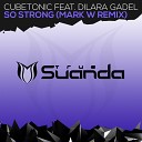 CubeTonic feat Dilara Gadel - So Strong Mark W Radio Edit