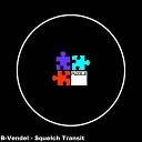 B Vendel - Squelch Transit Original Mix