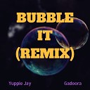 Yuppie Jay feat Gadoora - Bubble It Remix