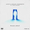 Mikael Weermets Anjey feat Kayla Renee - Walk Away Radio Edit
