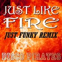 Disco Pirates - Just Like Fire Just Funky Remix