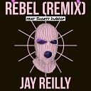 Jay Reilly feat horty Duwop - Rebel Remix feat horty Duwop