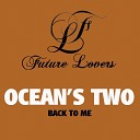 Ocean s Two - Back To Me Radio Edit