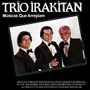 Trio Irakitan - As Rosas N o Falam