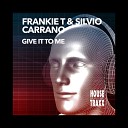 Frankie T Silvio Carrano - Give It to Me Beta Boy Remix