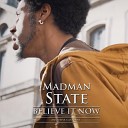 Madman State feat M Evans Anousha - Believe It Now
