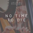 Arianna Worthen - No Time To Die