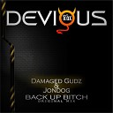 Damaged Gudz Jondog - Back Up Bitch Original Mix