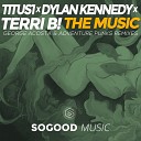 Titus1 x Dylan Kennedy x Terri B - The Music George Acosta Remix