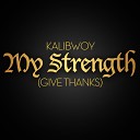 KALIBWOY MY STRENGTH GIVE THANKS - KALIBWOY MY STRENGTH GIVE THANKS