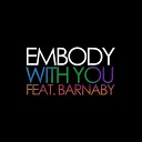 Embody Feat Barnaby - With You Original Mix