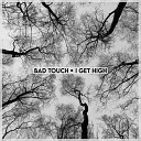 Bad Touch - I Get High