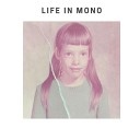 Life In Mono - You re My Everything