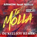 Arnon feat Killua - Te molla Dj Killjoy Radio Edit