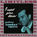 Conway Twitty - You Made Me What I Am Today