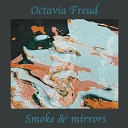 Octavia Freud - Smoke And Mirrors