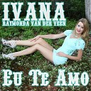 Ivana Raymonda van der Veen - Eu Te Amo