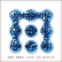 Eric Sneo - Save The Whales Original Mix