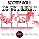 Scottie Soul - Do You Like It The Stoned Remix