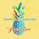 TROPIKAL CONNECTION Mauro Coslovich - Your Love Radio Edit