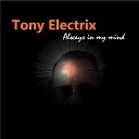 Tony Electrix - Always in My Mind Deep Version