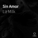 La Milk - Sin Amor
