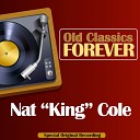 Nat King Cole - What Can I Say After I Say I m Sorry
