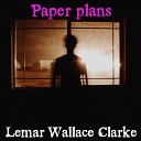 Lemar Wallace Clarke - Paper Plans