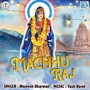 Bhavesh Bharvad - Machhu Raj