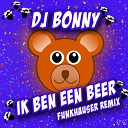 DJ Bonny - Ik ben een Beer Funkhauser Remix