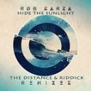 Rob Garza Feat Sutja Gutierrez - Hide The Sunlight The Distance Riddick Remix