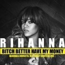 Rihanna - Bitch Better Have My Money Diplo and Grandtheft…