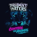 Trident Waters - Control The Animal