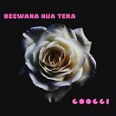 Googgi - Deewana Hua Tera
