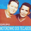 Grupo Motorzinho dos Teclados - Pot Pourri da Sauade Te Amo de Mais Volte Meu Amor Estou Frio Ama…