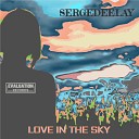 Sergedeelay - Love In The Sky Original Mix