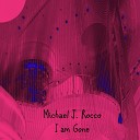 Michael J Rocco - I Am Gone