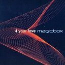 MAGIC BOX - 4 Your Love Edit Club Remix