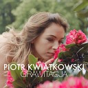 Piotr Kwiatkowski - Grawitacja