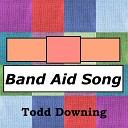 Todd Downing - Band Aid Song