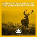 Abstract Vision Ft Sarah Lynn - The Very Center Of Me Dub Mix
