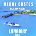 Medhy Custos feat Erik N grit - Langous Remix