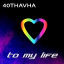 40Thavha - To My Life Radio Edit